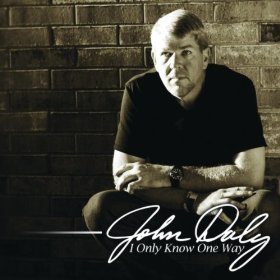 John Daly I Only Know One Way