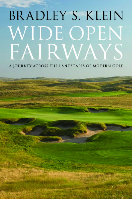 Wide Open Fairways: A Journey Across the Landscapes of Modern Golf by Dr. Bradley S. Klein